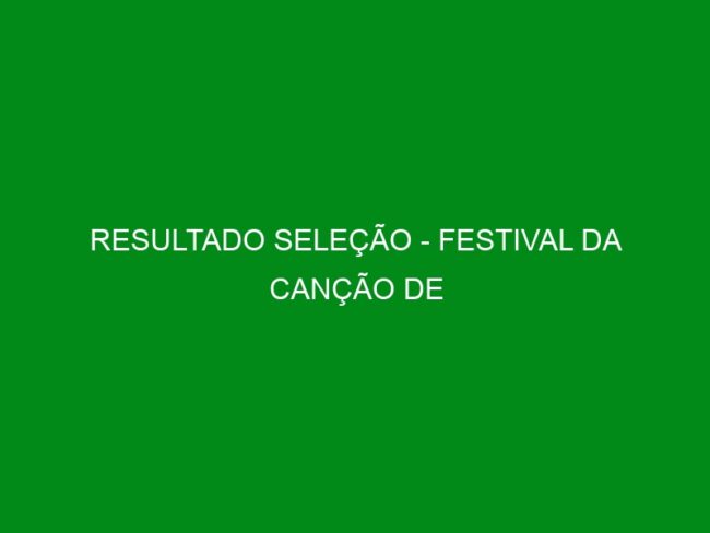 RESULTADO SELEÇÃO – FESTIVAL DA CANÇÃO DE CARAGUATATUBA – 2017